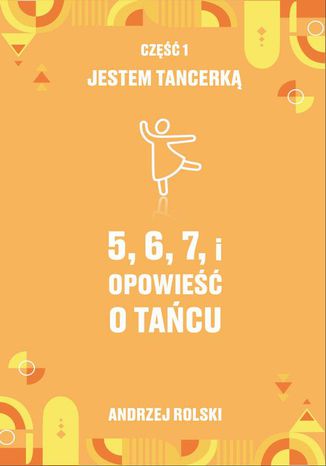 5,6,7,i Opowie o tacu. Cz 1: Jestem Tancerk Andrzej Rolski - okadka audiobooka MP3