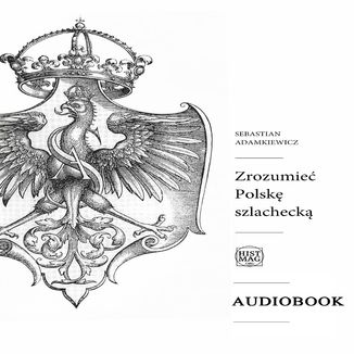 Zrozumie Polsk szlacheck Sebastian Adamkiewicz - okadka audiobooka MP3