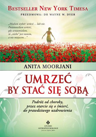 Umrzeć by stać się sobą. Podróż od choroby, przez otarcie się o śmierć do prawdziwego uzdrowienia