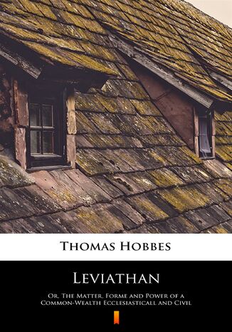 Leviathan. Or, The Matter, Forme and Power of a Common-Wealth Ecclesiasticall and Civil Thomas Hobbes - okadka ebooka