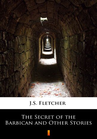The Secret of the Barbican and Other Stories J.S. Fletcher - okadka ebooka