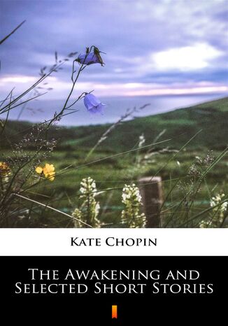 The Awakening and Selected Short Stories Kate Chopin - okadka ebooka