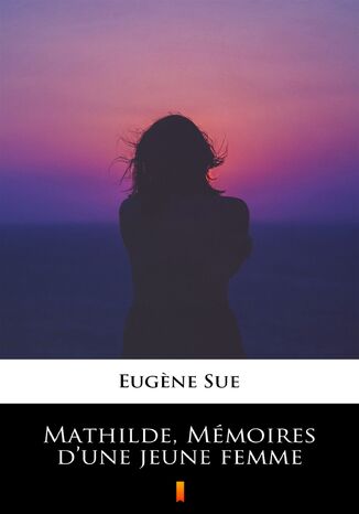 Mathilde, Mmoires dune jeune femme Eugene Sue - okadka ebooka