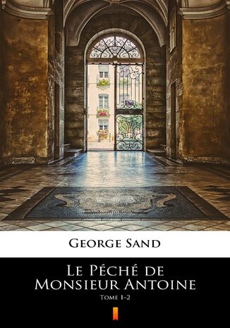 Le Pch de Monsieur Antoine. Tome 12 George Sand - okadka ebooka