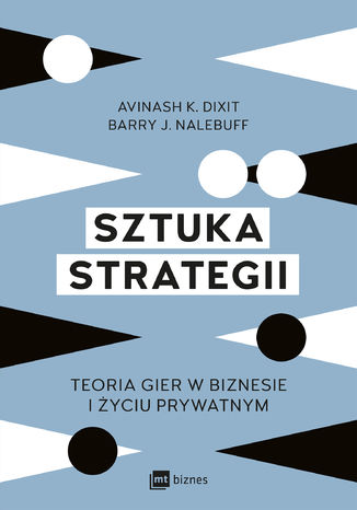 Sztuka strategii. Teoria gier w biznesie i życiu prywatnym Avinash K. Dixit, Barry J. Nalebuff - okładka książki