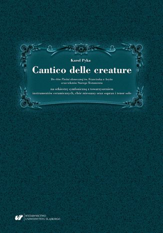 Cantico delle creature. Do słów Pieśni słonecznej św. Franciszka z Asyżu oraz tekstów Starego Testamentu na orkiestrę symfoniczną z towarzyszeniem instrumentów ceramicznych, chór mieszany oraz sopran i tenor solo