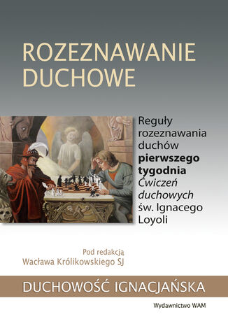 Rozeznawanie duchowe. Reguły rozeznawania duchów pierwszego tygodnia Ćwiczeń duchowych św. Ignacego Loyoli