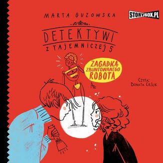 Detektywi z Tajemniczej 5. Tom 4. Zagadka zbuntowanego robota Marta Guzowska - okadka audiobooka MP3
