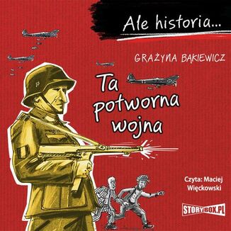 Ale historia... Ta potworna wojna Grayna Bkiewicz - okadka audiobooka MP3