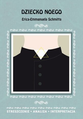 Dziecko Noego Erica-Emmanuela Schmitta. Streszczenie, analiza, interpretacja