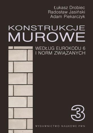 Konstrukcje murowe wg Eurokodu 6 i norm związanych. Tom 3 Łukasz Drobiec, Radosław Jasiński, Adam Piekarczyk - okładka ebooka