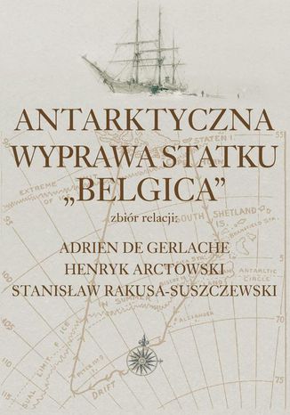 Antarktyczna wyprawa statku Belgica Stanisaw Rakusa-Suszczewski, Adrien De Gerlache, Henryk Arctowski - okadka audiobooka MP3