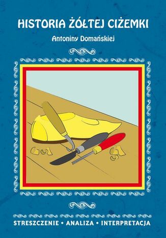 Historia żółtej ciżemki Antoniny Domańskiej. Streszczenie, analiza, interpretacja