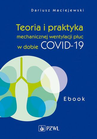 Teoria i praktyka mechanicznej wentylacji puc w dobie COVID-19 Dariusz Maciejewski - okadka ebooka