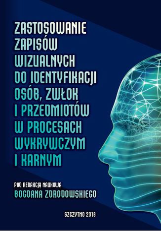 Zastosowanie zapisw wizualnych identyfikacji zwok i przedmiotw w procesach wykrywczym i karnym Bogdan Zdrodowski - okadka ebooka