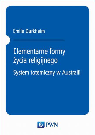 Okładka:Elementarne formy życia religijnego. System totemiczny w Australii 