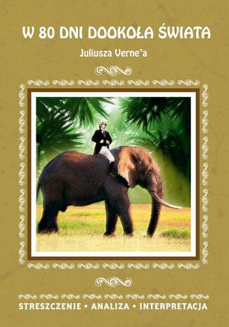 W 80 dni dookoła świata Juliusza Verne'a. Streszczenie, analiza, interpretacja