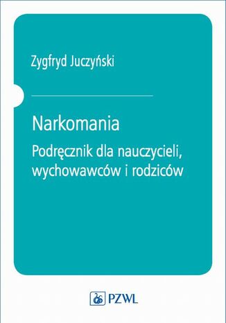 Narkomania. Podręcznik dla nauczycieli, wychowawców i rodziców