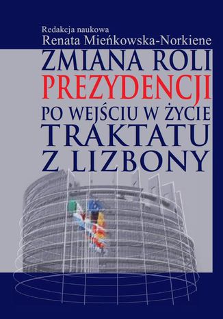 Zmiana roli prezydencji po wejciu w ycie Traktatu z Lizbony Renata Miekowska-Norkiene - okadka ebooka