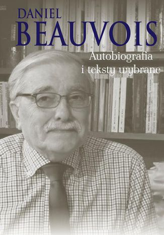 Autobiografia i teksty wybrane Daniel Beauvois - okładka ebooka
