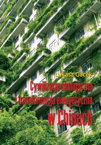 Cywilizacja ekologiczna i transformacja energetyczna w Chinach ukasz Gacek - okadka ebooka