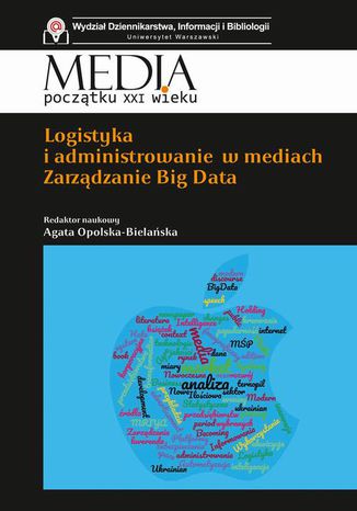 Logistyka i administrowanie w mediach. Zarzdzanie Big Data Agata Opolska-Bielaska - okadka ebooka