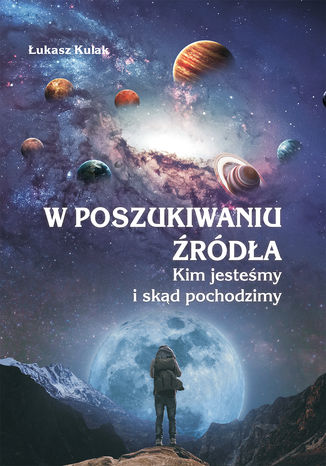 Okładka książki/ebooka W poszukiwaniu źródła. Kim jesteśmy i skąd pochodzimy
