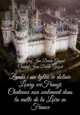 Zamki i nie tylko w dolinie Loary we Francji