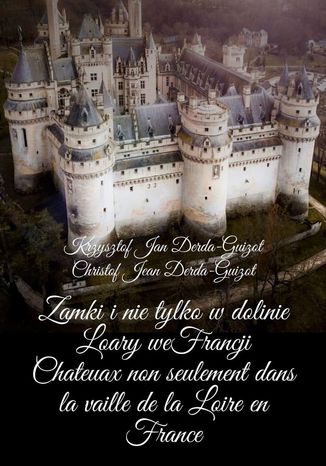 Zamki i nie tylko w dolinie Loary we Francji Krzysztof Derda-Guizot - okładka książki