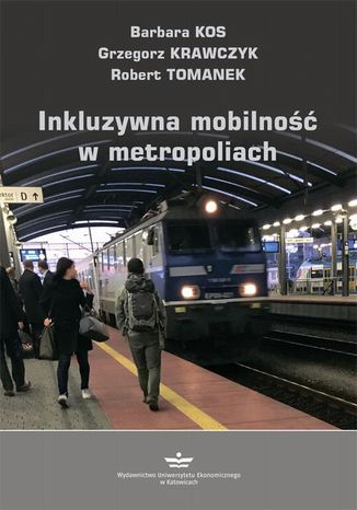 Inkluzywna mobilno w metropoliach Grzegorz Krawczyk, Barbara Kos, Robert Tomanek - okadka ebooka