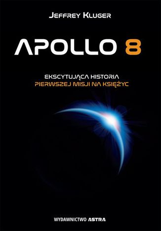 Okładka:Apollo 8. Ekscytująca historia pierwszej misji na Księżyc 