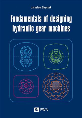 Fundamentals of designing hydraulic gear machines Jarosaw Stryczek - okadka ebooka