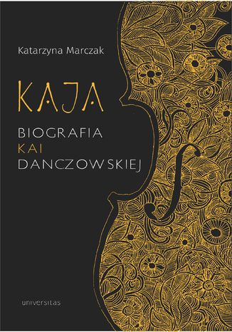 Okładka:Kaja. Biografia Kai Danczowskiej 