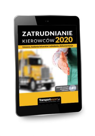 Zatrudnianie kierowców 2020 - Umowy, badania lekarskie i szkolenia, dokumentacja + płyta CD z wzorami dokumentów kadrowych