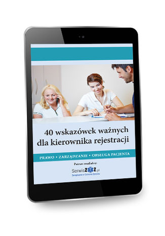 40 wskazówek ważnych dla kierownika rejestracji. Prawo, zarządzanie, obsługa pacjenta