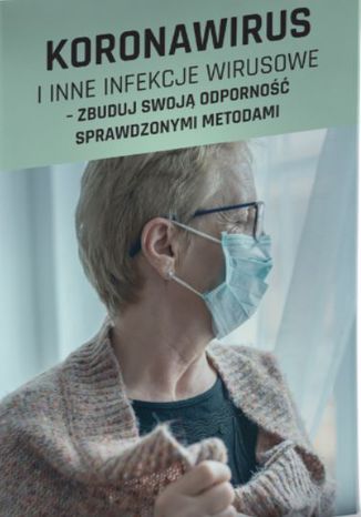 Koronawirus i inne infekcje wirusowe - zbuduj swoją odporność sprawdzonymi metodami