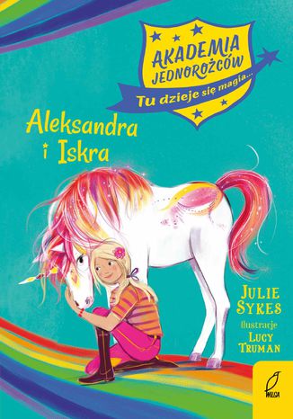 Akademia Jednorożców. Aleksandra i Iskra. Tom 2