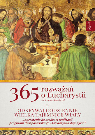 365 rozwaa o Eucharystii. Odkrywaj codziennie wielk tajemnic wiary ks. Leszek Smoliski - okadka ebooka