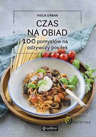 Czas na obiad. 100 pomysłów na odżywczy posiłek Viola Urban - okładka ebooka