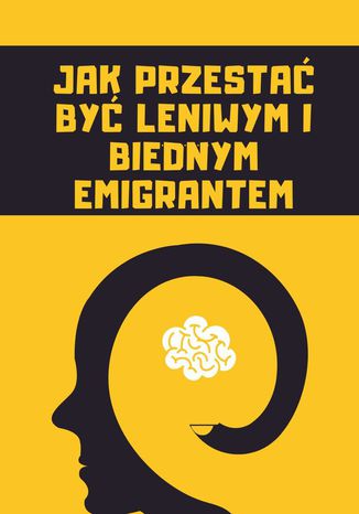 Jak przestać być leniwym i biednym emigrantem