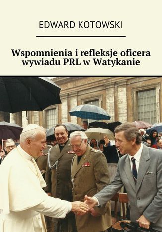 Wspomnienia irefleksje oficera wywiadu PRL wWatykanie Edward Kotowski - okadka audiobooks CD