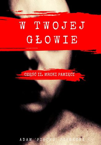 W twojej głowie. Część II. Mroki pamięci
