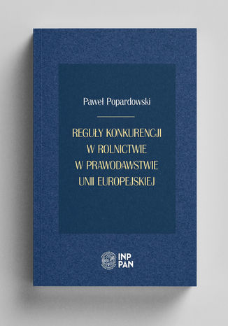 Reguy konkurencji w rolnictwie w prawodawstwie Unii Europejskiej Pawe Popardowski - okadka ebooka