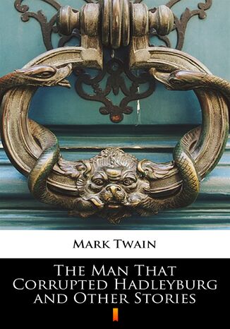 The Man That Corrupted Hadleyburg and Other Stories Mark Twain - okadka ebooka