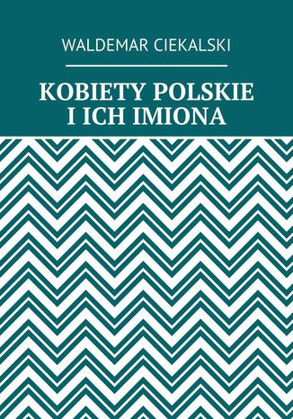 KOBIETY POLSKIE IICH IMIONA Waldemar Ciekalski - okadka ebooka