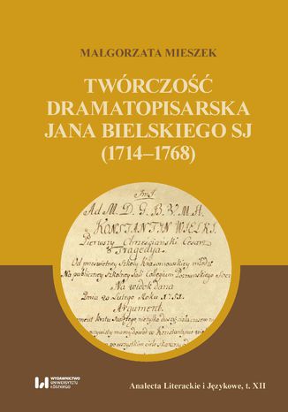 Twrczo dramatopisarska Jana Bielskiego SJ (1714-1768) Magorzata Mieszek - okadka ebooka