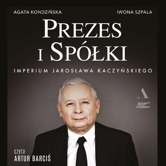 Prezes i Spki Imperium Jarosawa Kaczyskiego Agata Kondziska, Iwona Szpala - okadka audiobooks CD