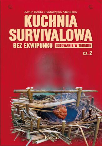 Kuchnia survivalowa bez ekwipunku. Gotowanie w terenie. Cz 2 Katarzyna Mikulska, Artur Boka - okadka audiobooks CD
