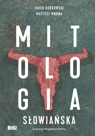 Mitologia słowiańska Jakub Bobrowski, Mateusz Wrona Mitologia słowiańska Jakub Bobrowski, Mateusz Wrona
