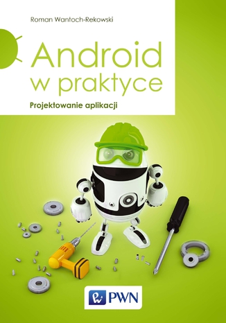 Android w praktyce. Projektowanie aplikacji Roman Wantoch-Rekowski - okładka książki
